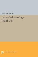 James S. Milne - Etale Cohomology (PMS-33), Volume 33 - 9780691171104 - V9780691171104