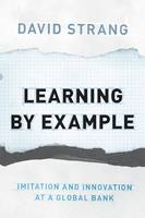 David Strang - Learning by Example: Imitation and Innovation at a Global Bank - 9780691171197 - V9780691171197