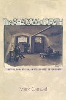 Mark Canuel - The Shadow of Death: Literature, Romanticism, and the Subject of Punishment - 9780691171210 - V9780691171210