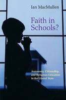 Ian Macmullen - Faith in Schools?: Autonomy, Citizenship, and Religious Education in the Liberal State - 9780691171388 - V9780691171388
