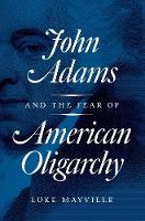 Luke Mayville - John Adams and the Fear of American Oligarchy - 9780691171531 - V9780691171531