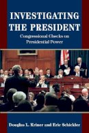 Douglas L. Kriner - Investigating the President: Congressional Checks on Presidential Power - 9780691171852 - V9780691171852