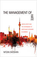 Nitzan Shoshan - The Management of Hate: Nation, Affect, and the Governance of Right-Wing Extremism in Germany - 9780691171968 - V9780691171968