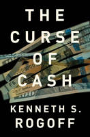 Kenneth S. Rogoff - The Curse of Cash - 9780691172132 - V9780691172132