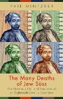 Yair Mintzker - The Many Deaths of Jew Süss: The Notorious Trial and Execution of an Eighteenth-Century Court Jew - 9780691172323 - V9780691172323