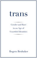 Rogers Brubaker - Trans: Gender and Race in an Age of Unsettled Identities - 9780691172354 - V9780691172354