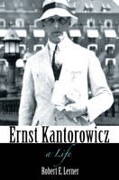 Robert E. Lerner - Ernst Kantorowicz: A Life - 9780691172828 - V9780691172828