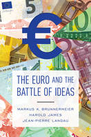 Markus K. Brunnermeier - The Euro and the Battle of Ideas - 9780691172927 - V9780691172927