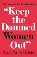 Nancy Weiss Malkiel - Keep the Damned Women Out : The Struggle for Coeducation - 9780691172996 - V9780691172996