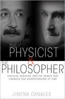 Jimena Canales - The Physicist and the Philosopher: Einstein, Bergson, and the Debate That Changed Our Understanding of Time - 9780691173177 - V9780691173177