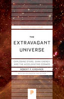 Robert P. Kirshner - The Extravagant Universe: Exploding Stars, Dark Energy, and the Accelerating Cosmos - 9780691173184 - V9780691173184