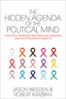 Jason Weeden - The Hidden Agenda of the Political Mind: How Self-Interest Shapes Our Opinions and Why We Won´t Admit It - 9780691173245 - V9780691173245