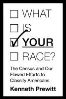 Kenneth Prewitt - What Is  Your  Race?: The Census and Our Flawed Efforts to Classify Americans - 9780691173566 - V9780691173566