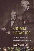 Unknown - Grimm Legacies: The Magic Spell of the Grimms´ Folk and Fairy Tales - 9780691173672 - V9780691173672