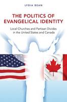 Lydia Bean - The Politics of Evangelical Identity: Local Churches and Partisan Divides in the United States and Canada - 9780691173702 - V9780691173702