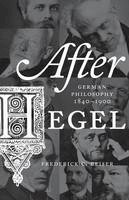 Frederick C. Beiser - After Hegel: German Philosophy, 1840-1900 - 9780691173719 - V9780691173719