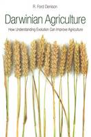 R. Ford Denison - Darwinian Agriculture: How Understanding Evolution Can Improve Agriculture - 9780691173764 - V9780691173764