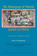 Robert Goldman - The Ramaya?a of Valmiki: An Epic of Ancient India, Volume II: Ayodhyaka??a - 9780691173818 - V9780691173818