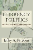 Jeffry A. Frieden - Currency Politics: The Political Economy of Exchange Rate Policy - 9780691173849 - V9780691173849