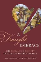 Ann Swidler - A Fraught Embrace: The Romance and Reality of AIDS Altruism in Africa - 9780691173924 - V9780691173924