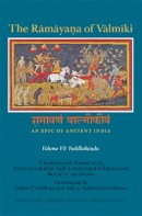 Sarah South Goldman - The Ramaya?a of Valmiki: An Epic of Ancient India, Volume VI: Yuddhaka??a - 9780691173986 - V9780691173986