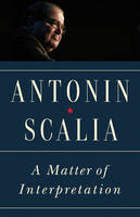 Antonin Scalia - A Matter of Interpretation: Federal Courts and the Law - New Edition - 9780691174044 - V9780691174044