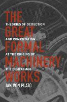 Jan Von Plato - The Great Formal Machinery Works: Theories of Deduction and Computation at the Origins of the Digital Age - 9780691174174 - V9780691174174