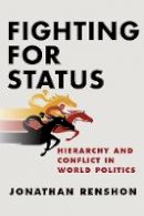 Jonathan Renshon - Fighting for Status: Hierarchy and Conflict in World Politics - 9780691174495 - V9780691174495