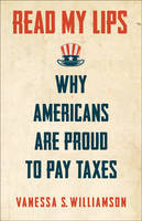 Vanessa Williamson - Read My Lips: Why Americans Are Proud to Pay Taxes - 9780691174556 - V9780691174556