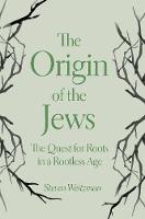 Steven Weitzman - The Origin of the Jews: The Quest for Roots in a Rootless Age - 9780691174600 - V9780691174600
