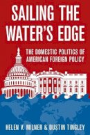 Helen V. Milner - Sailing the Water´s Edge: The Domestic Politics of American Foreign Policy - 9780691174815 - V9780691174815