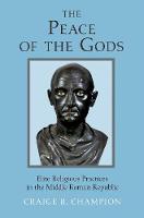 Craige B. Champion - The Peace of the Gods: Elite Religious Practices in the Middle Roman Republic - 9780691174853 - V9780691174853
