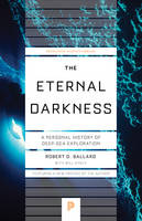 Robert D. Ballard - The Eternal Darkness: A Personal History of Deep-Sea Exploration - 9780691175621 - V9780691175621