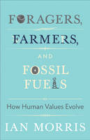 Ian Morris - Foragers, Farmers, and Fossil Fuels: How Human Values Evolve - 9780691175898 - V9780691175898
