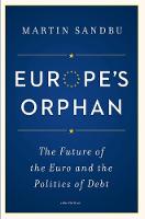 Martin Sandbu - Europe´s Orphan: The Future of the Euro and the Politics of Debt - New Edition - 9780691175942 - V9780691175942