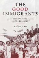 Madeline Y. Hsu - The Good Immigrants: How the Yellow Peril Became the Model Minority - 9780691176215 - V9780691176215
