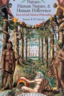 Justin E. H. Smith - Nature, Human Nature, and Human Difference: Race in Early Modern Philosophy - 9780691176345 - V9780691176345