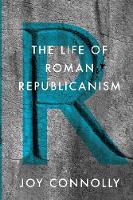 Joy Connolly - The Life of Roman Republicanism - 9780691176376 - V9780691176376