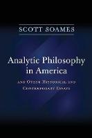 Scott Soames - Analytic Philosophy in America: And Other Historical and Contemporary Essays - 9780691176406 - V9780691176406
