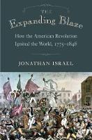 Jonathan Israel - The Expanding Blaze: How the American Revolution Ignited the World, 1775-1848 - 9780691176604 - V9780691176604
