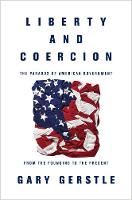 Gary Gerstle - Liberty and Coercion: The Paradox of American Government from the Founding to the Present - 9780691178219 - V9780691178219