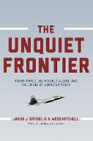 Jakub J. Grygiel - The Unquiet Frontier: Rising Rivals, Vulnerable Allies, and the Crisis of American Power - 9780691178264 - V9780691178264