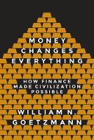 William N. Goetzmann - Money Changes Everything: How Finance Made Civilization Possible - 9780691178370 - V9780691178370