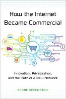 Shane Greenstein - How the Internet Became Commercial: Innovation, Privatization, and the Birth of a New Network - 9780691178394 - V9780691178394