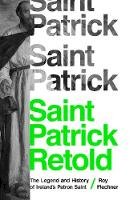 Dr. Roy Flechner - Saint Patrick Retold: The Legend and History of Ireland´s Patron Saint - 9780691184647 - 9780691184647