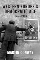 Professor Martin Conway - Western Europe’s Democratic Age: 1945–1968 - 9780691203485 - 9780691203485