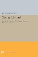 William W. Stowe - Going Abroad: European Travel in Nineteenth-Century American Culture - 9780691600208 - V9780691600208