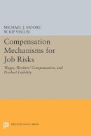 Michael J. Moore - Compensation Mechanisms for Job Risks: Wages, Workers´ Compensation, and Product Liability - 9780691600284 - V9780691600284