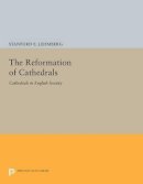 Stanford E. Lehmberg - The Reformation of Cathedrals: Cathedrals in English Society - 9780691600314 - V9780691600314