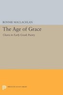 Bonnie Maclachlan - The Age of Grace: Charis in Early Greek Poetry - 9780691600963 - V9780691600963